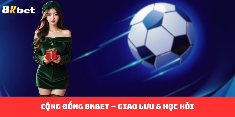 Cộng đồng 8KBET – giao lưu & học hỏi